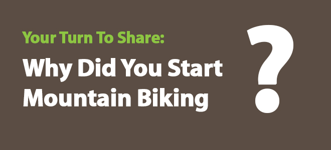 Why Did You Start Mountain Biking?